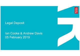 Legal Deposit
Ian Cooke & Andrew Davis
05 February 2019
 