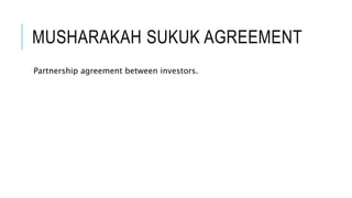 MUSHARAKAH SUKUK AGREEMENT
Partnership agreement between investors.
 