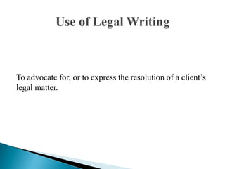 To advocate for, or to express the resolution of a client‟s
legal matter.
 