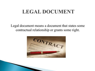 Legal document means a document that states some
contractual relationship or grants some right.
 
