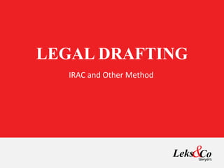 LEGAL DRAFTING
IRAC and Other Method
 