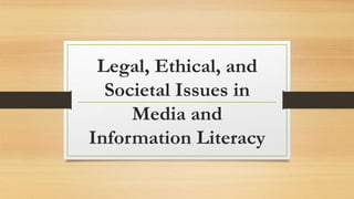Legal, Ethical, and
Societal Issues in
Media and
Information Literacy
 