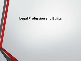 Legal Profession and Ethics
 