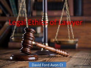 Legal Ethics of Lawyer
David Ford Avon Ct
 