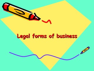 Legal forms of businessLegal forms of business
 