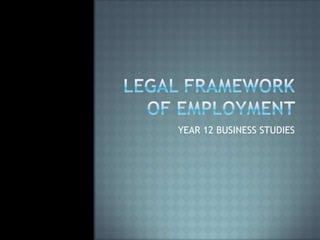 LEGAL FRAMEWORK OF EMPLOYMENT   YEAR 12 BUSINESS STUDIES 