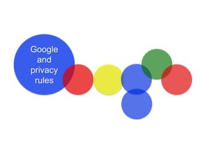 Google
and
privacy
rules
 
