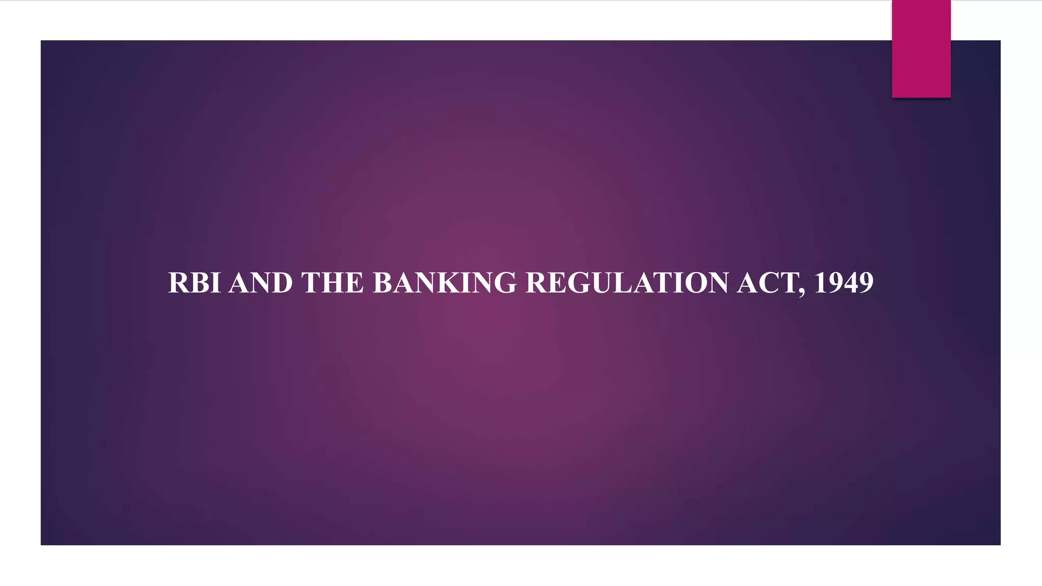 RBI AND THE BANKING REGULATION ACT, 1949 PPT