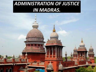 ADMINISTRATION OF JUSTICE
IN MADRAS.

 