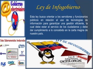 Esta ley busca orientar a los servidores y funcionarios
públicos en relación al uso de tecnologías de
información para garantizar una gestión eficiente, la
cual debe estar al servicio de los ciudadanos y debe
dar cumplimiento a lo concebido en la carta magna de
nuestro país.
Ley de Infogobierno
 