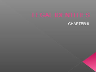LEGAL IDENTITIES
CHAPTER 8
 