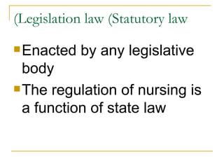 Legislation law (Statutory law) Enacted by any legislative body The regulation of nursing is a function of state law 