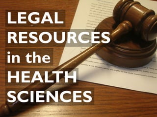 LEGAL
RESOURCES
in the
HEALTH
SCIENCES
 