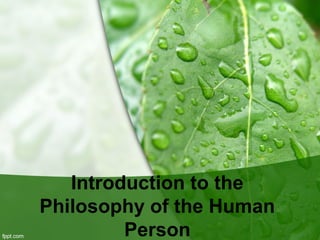 Introduction to the
Philosophy of the Human
Person
 