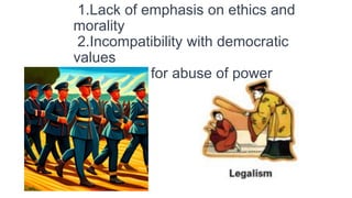 1.Lack of emphasis on ethics and
morality
2.Incompatibility with democratic
values
3.Potential for abuse of power
 
