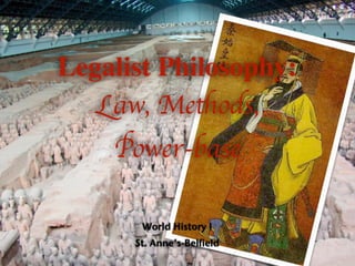 Legalist Philosophy:
   Law, Methods,
    Power-base

       World History I
      St. Anne’s-Belfield
 