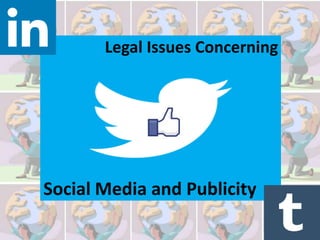 Legal Issues Concerning
Social Media and Publicity
 