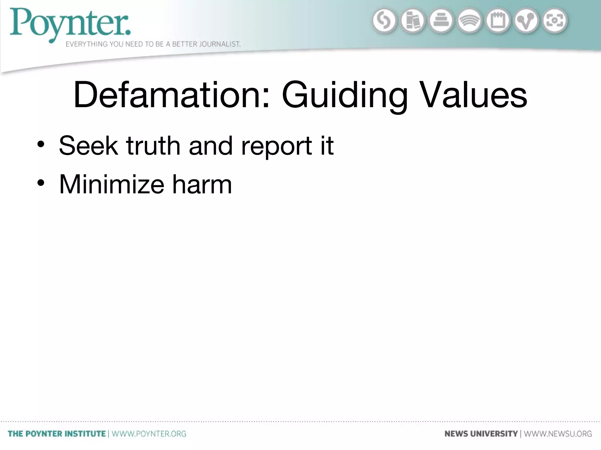 Defamation: Guiding Values
• Seek truth and report it
• Minimize harm
 