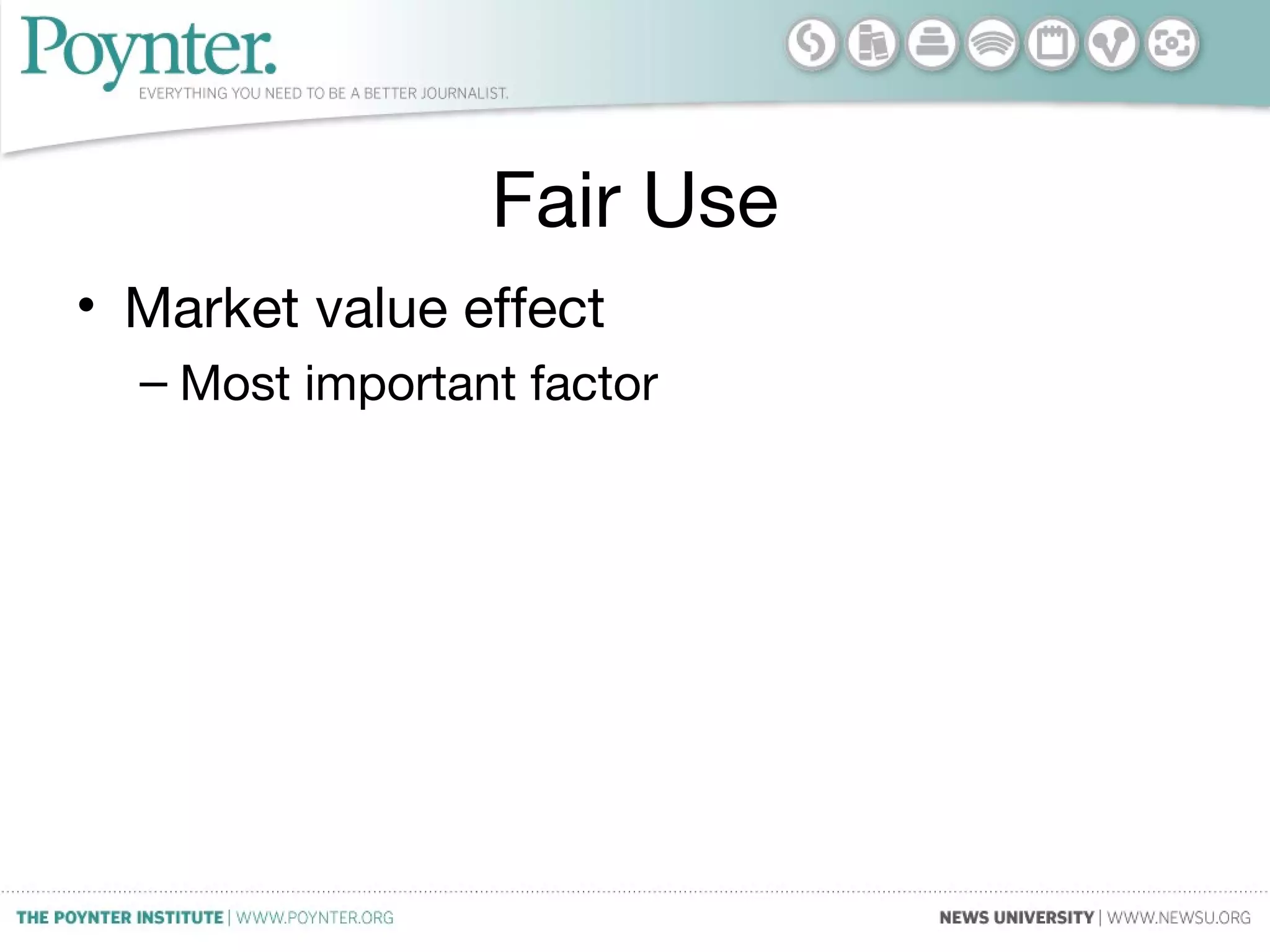 Fair Use
• Market value effect
– Most important factor
 