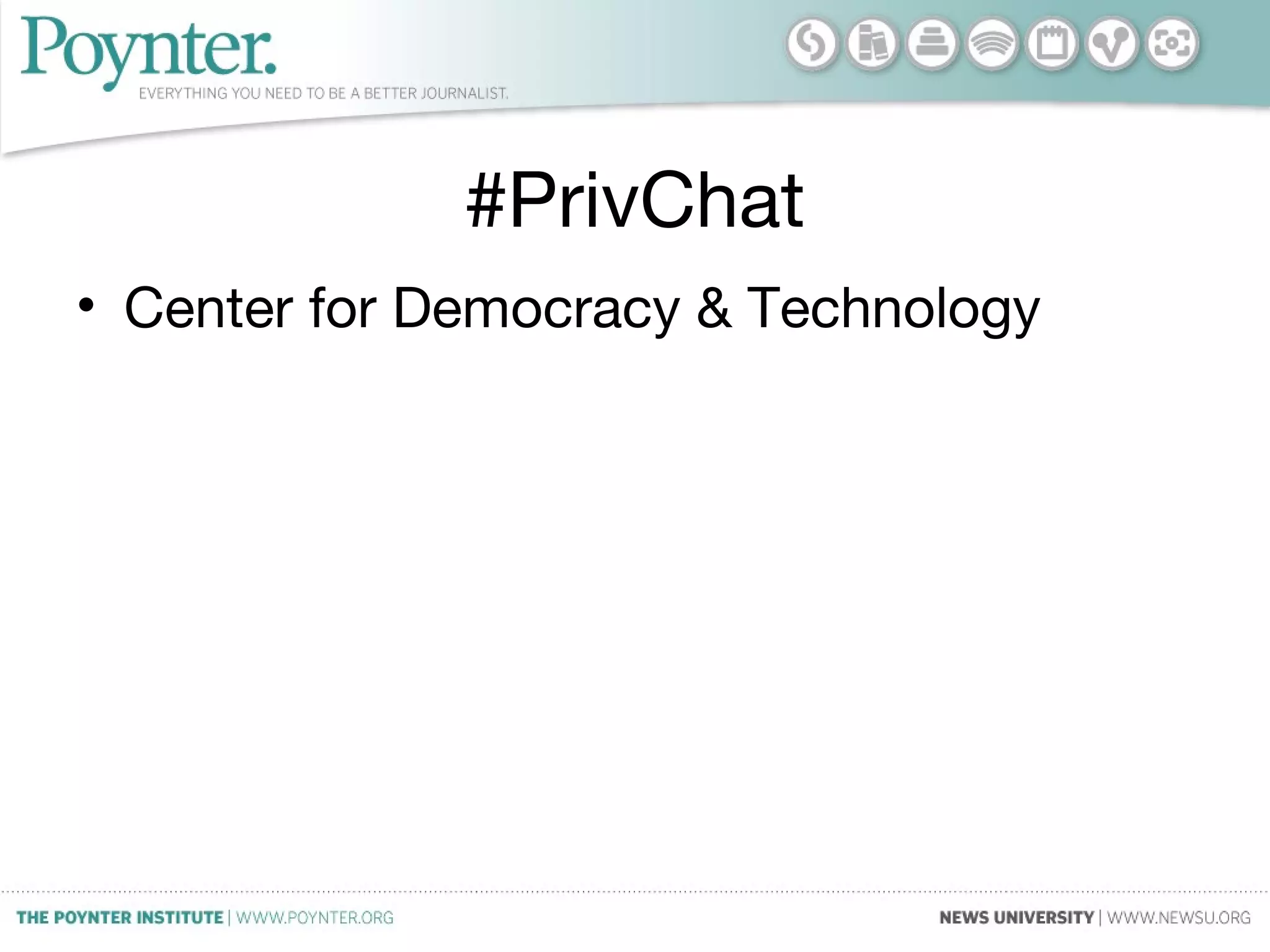 #PrivChat
• Center for Democracy & Technology
 