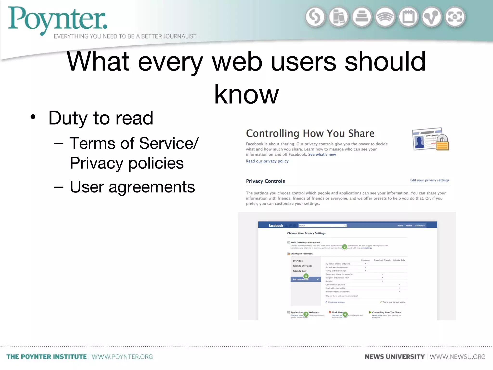 What every web users should
know
• Duty to read
– Terms of Service/
Privacy policies
– User agreements
 