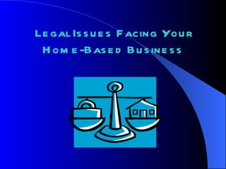Legal Issues Facing Your Home-Based Business 