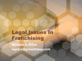 Legal Issues In
Franchising
William A. Price
wprice@growthlaw.com

 