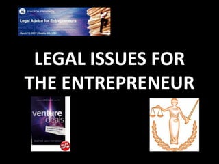 LEGAL ISSUES FOR
THE ENTREPRENEUR
 