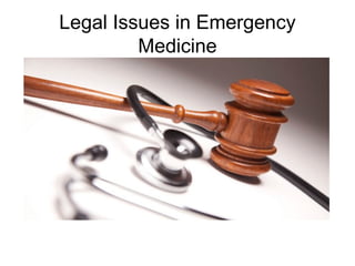 Legal Issues in Emergency
Medicine

 