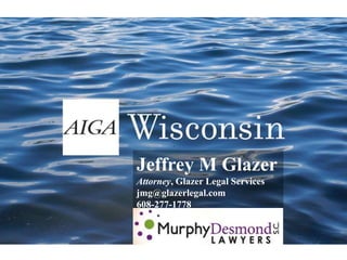 Jeffrey M Glazer Attorney, Glazer Legal Services jmg@glazerlegal.com 608-277-1778 