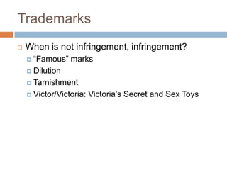 Trademarks<br />When is not infringement, infringement?<br />“Famous” marks<br />Dilution<br />Tarnishment<br />Victor/Vic...
