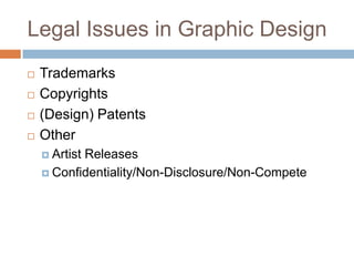 Legal Issues in Graphic Design<br />Trademarks<br />Copyrights<br />(Design) Patents<br />Other<br />Artist Releases<br />...