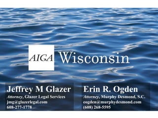 Jeffrey M Glazer Attorney, Glazer Legal Services jmg@glazerlegal.com 608-277-1778 Erin R. Ogden Attorney, Murphy Desmond, S.C. eogden@murphydesmond.com (608) 268-5595 