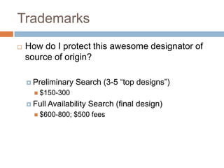 Trademarks<br />How do I protect this awesome designator of source of origin?<br />Preliminary Search (3-5 “top designs”)<...