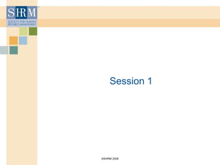 ©SHRM 2008
Session 1
 
