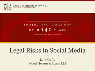 Legal Risks in Social Media
            Lori Krafte
      Wood Herron & Evans LLP
 