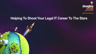 Helping To Shoot Your Legal IT Career To The Stars
 