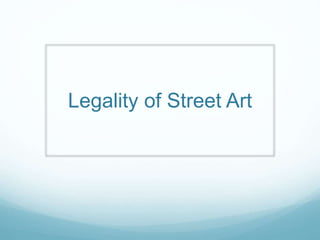 Legality of Street Art
 
