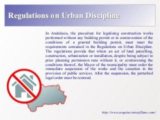Regulations on UUrrbbaann DDiisscciipplliinnee 
In Andalusia, the procedure for legalizing construction works 
performed w...