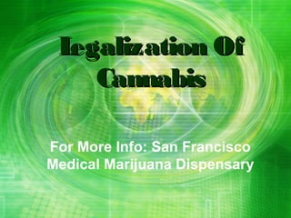 Legalization Of
    Cannabis

For More Info: San Francisco
Medical Marijuana Dispensary
 