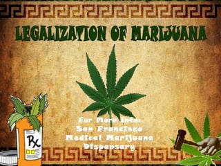 For More Info:
 San Francisco
Medical Marijuana
   Dispensary
 
