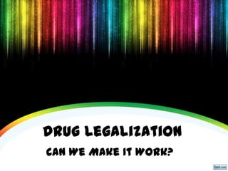 Patrick Dieter’s Presentation for
 AODA Independent Study Class
           03/18/2013


   Drug Legalization
   Can We Make It Work?
 