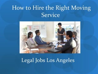 How to Hire the Right Moving
Service
Legal Jobs Los Angeles
 