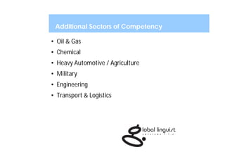 Additional Sectors of Competency

• Oil & Gas
• Chemical
• Heavy Automotive / Agriculture
• Military
• Engineering
• Transport & Logistics
 