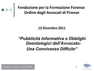 [object Object],[object Object],[object Object],Fondazione per la Formazione Forense  Ordine degli Avvocati di Firenze 2 