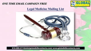 Legal Medicine Mailing List
816-286-4114|info@globalb2bcontacts.com| www.globalb2bcontacts.com
 
