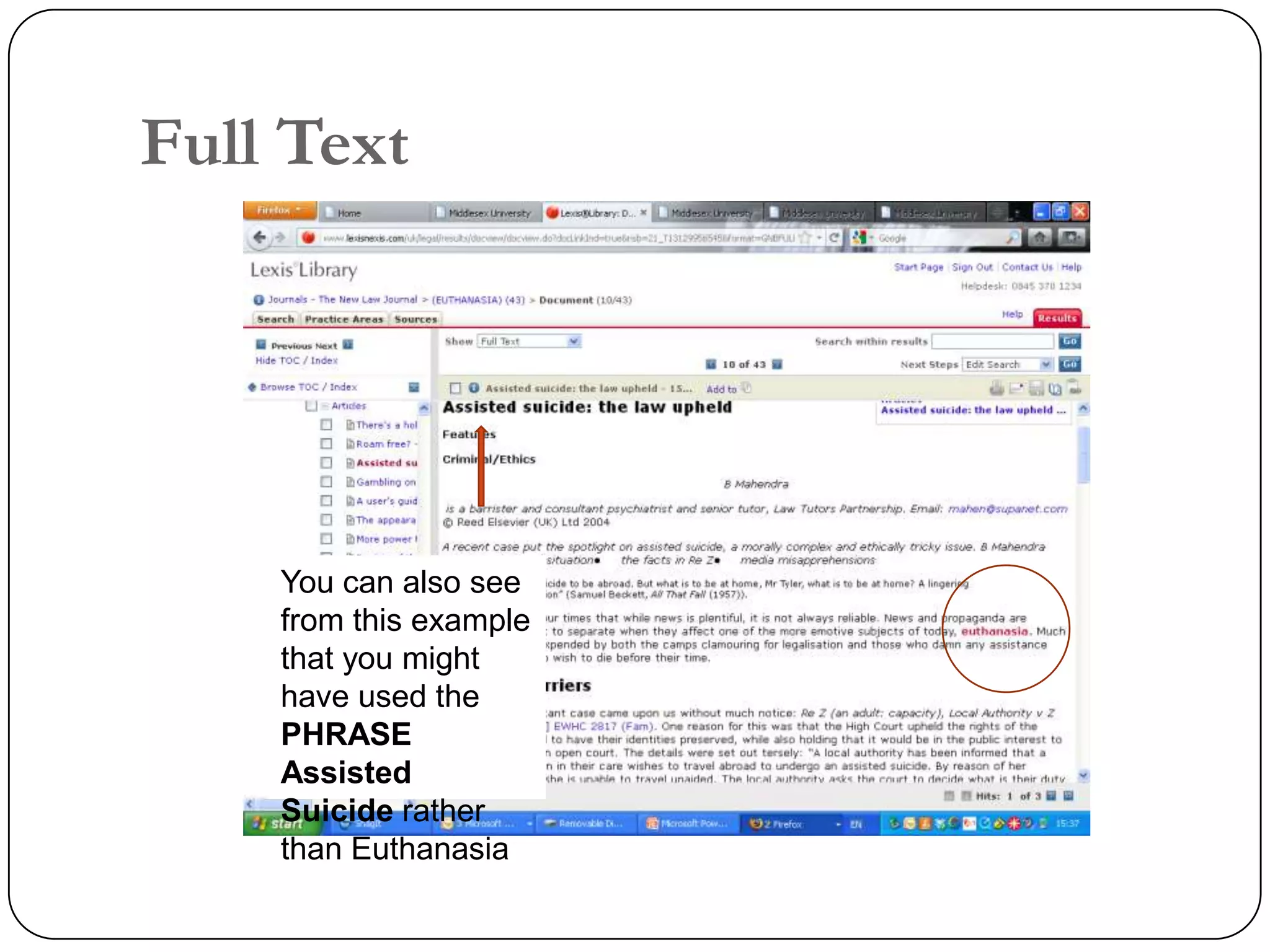 Full Text




    You can also see
    from this example
    that you might
    have used the
    PHRASE
    Assisted
    Suicide rather
    than Euthanasia
 