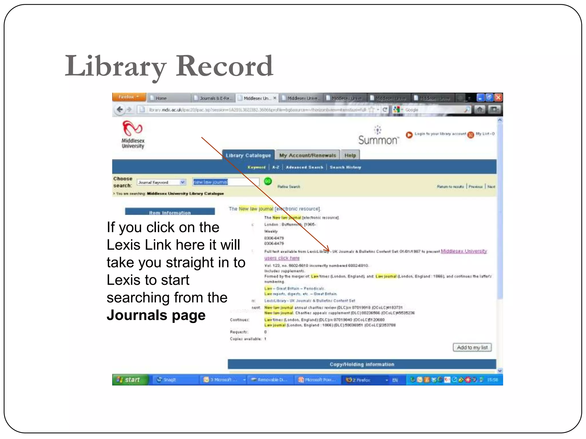 Library Record



  If you click on the
  Lexis Link here it will
  take you straight in to
  Lexis to start
  searching from the
  Journals page
 