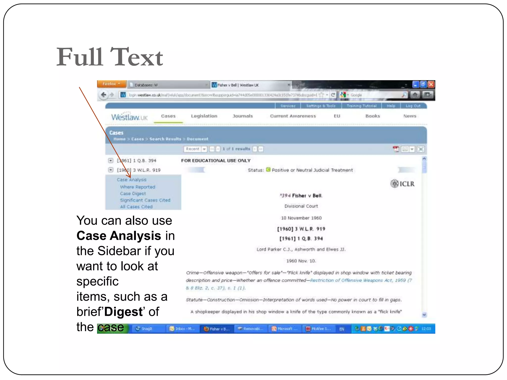 Full Text




 You can also use
 Case Analysis in
 the Sidebar if you
 want to look at
 specific
 items, such as a
 brief’Digest’ of
 the case
 