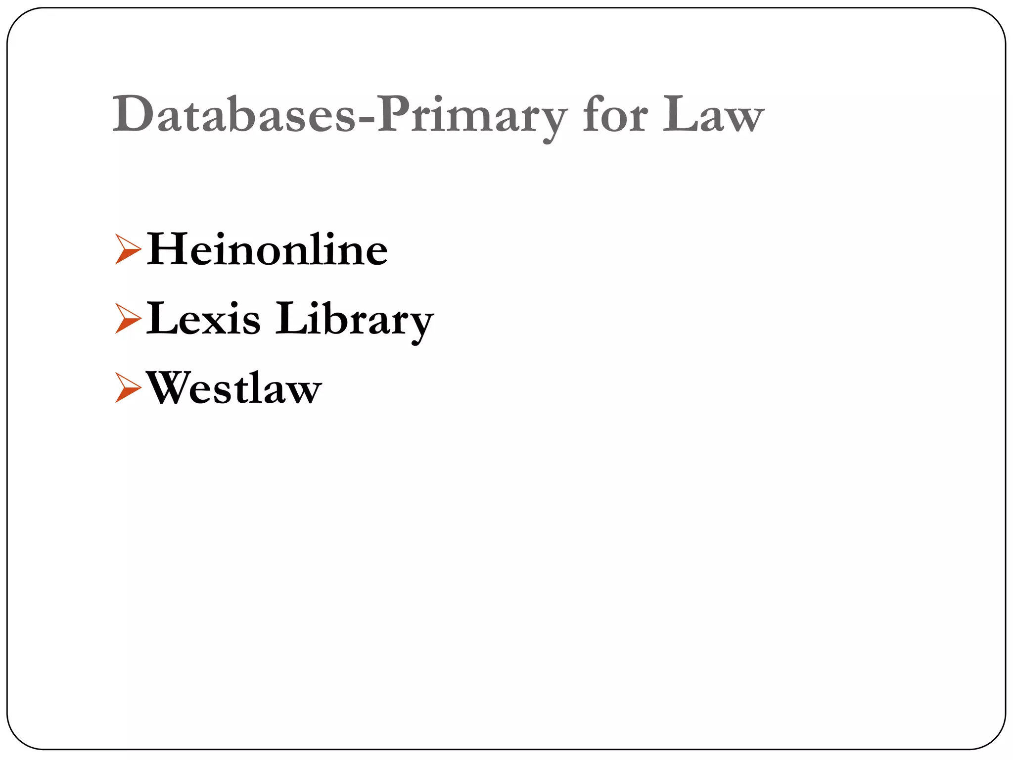 Databases-Primary for Law

Heinonline
Lexis Library
Westlaw
 